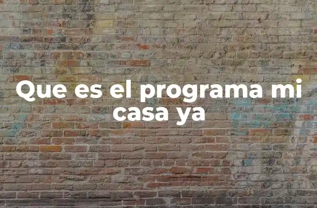 Que es el Programa Mi Casa Ya