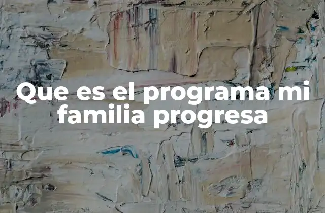 Que es el Programa Mi Familia Progresa