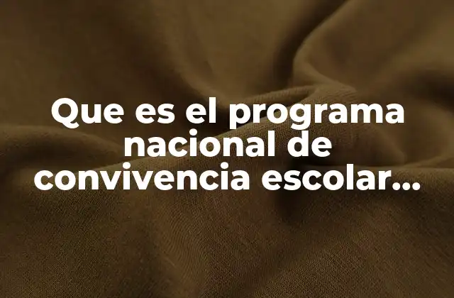 Que es el Programa Nacional de Convivencia Escolar Pnce