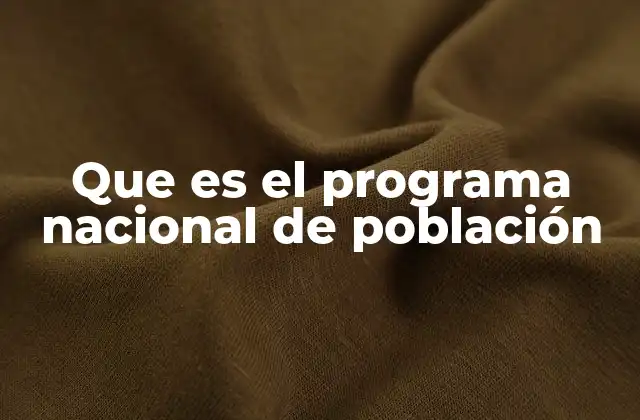Que es el Programa Nacional de Población 2 Estrategias clave para el desarrollo de un programa de población