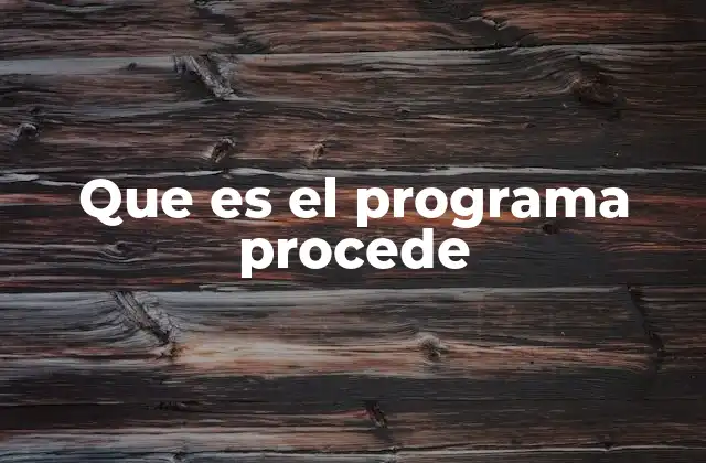 Que es el Programa Procede