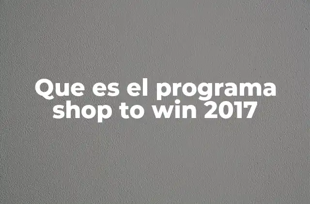 Que es el Programa Shop To Win 2017