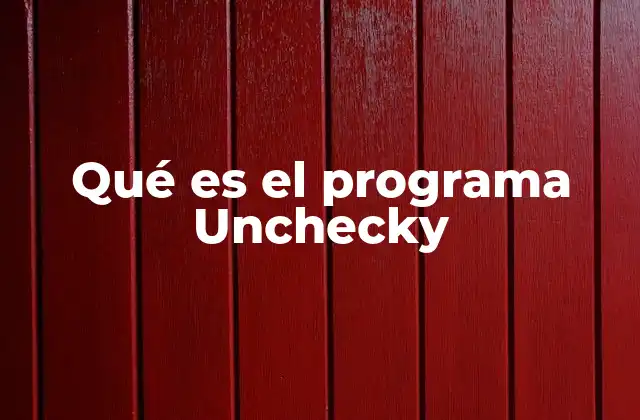 Qué es el Programa Unchecky