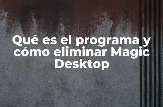 Cómo identificar si Magic Desktop está instalado en tu PC
