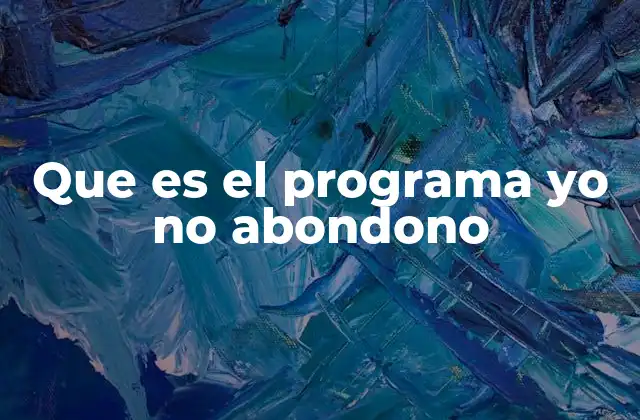 Que es el Programa Yo No Abondono