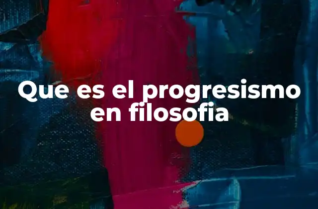 Que es el Progresismo en Filosofia