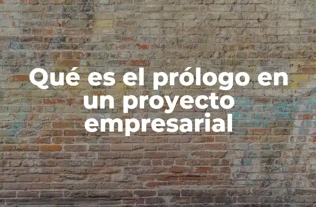 Qué es el Prólogo en un Proyecto Empresarial