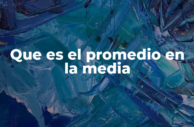 Que es el Promedio en la Media
