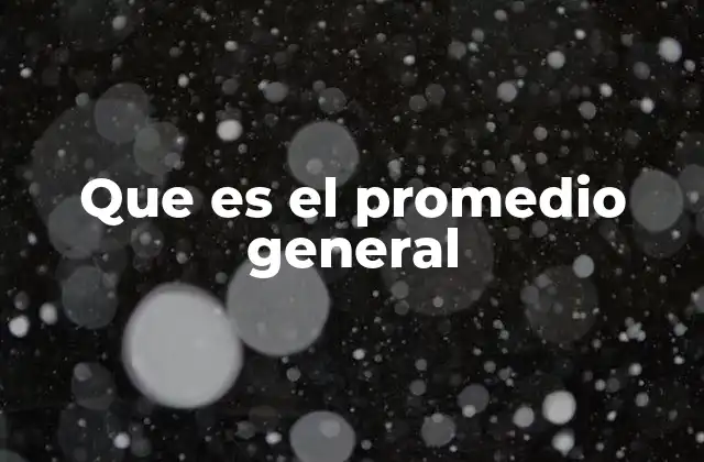 Que es el Promedio General