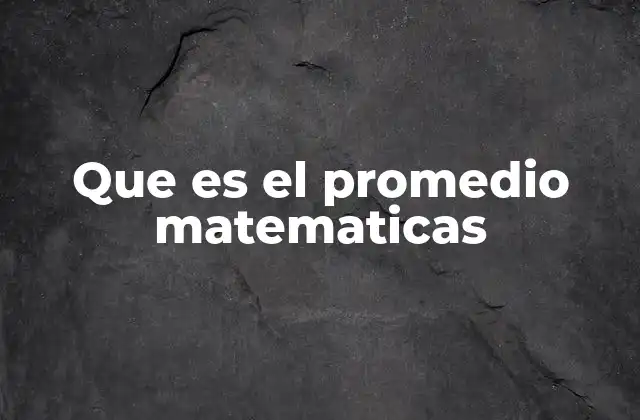 Que es el Promedio Matematicas
