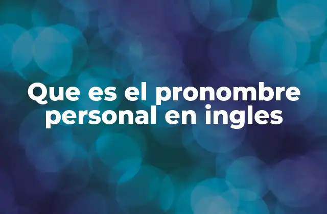 Que es el Pronombre Personal en Ingles