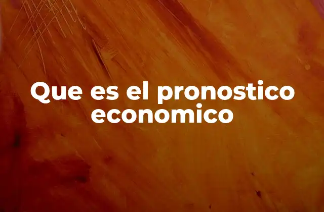 Que es el Pronostico Economico