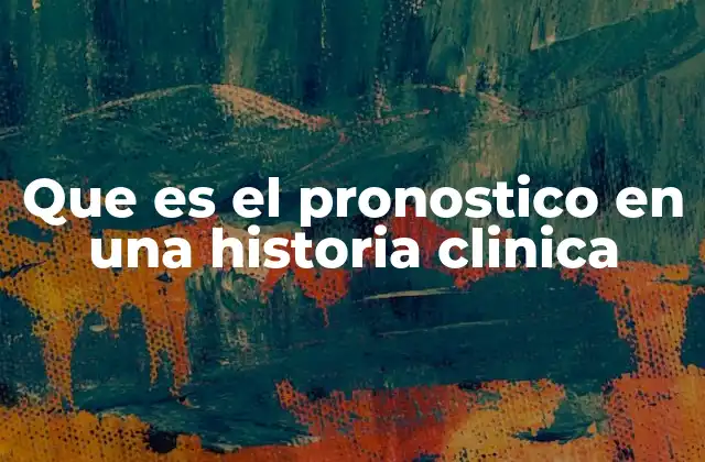Que es el Pronostico en una Historia Clinica