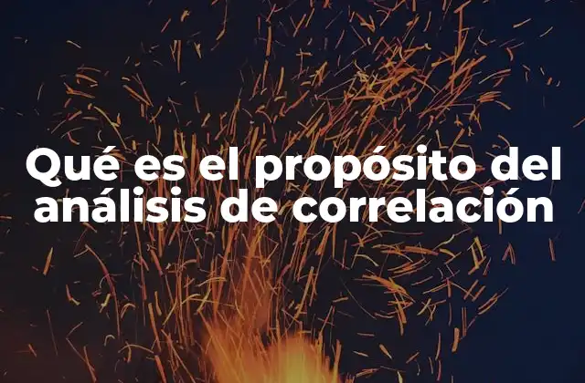 Qué es el Propósito Del Análisis de Correlación