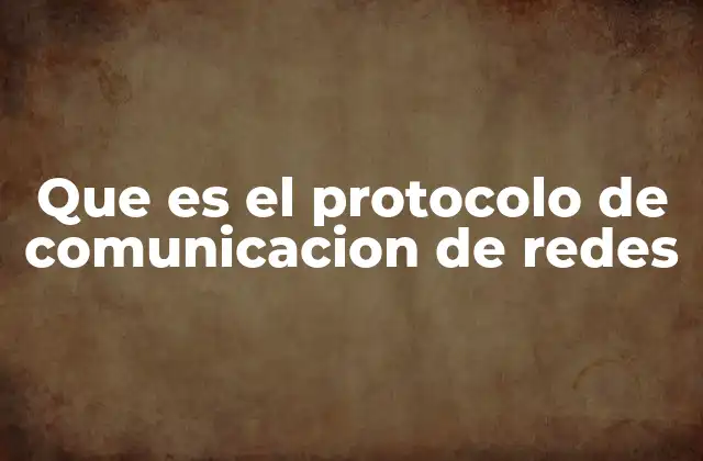 Que es el Protocolo de Comunicacion de Redes