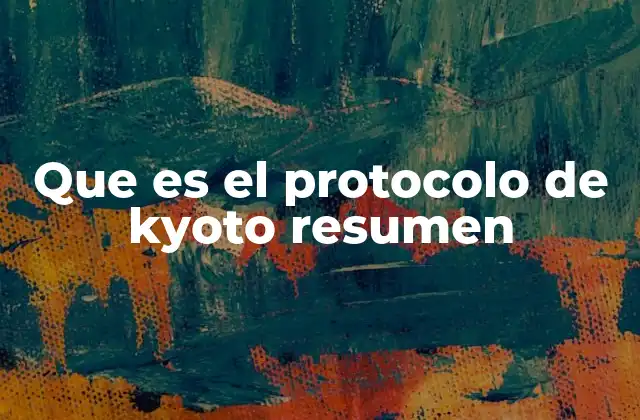 Que es el Protocolo de Kyoto Resumen
