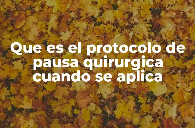 Que es el Protocolo de Pausa Quirurgica Cuando Se Aplica