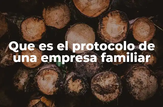 Que es el Protocolo de una Empresa Familiar