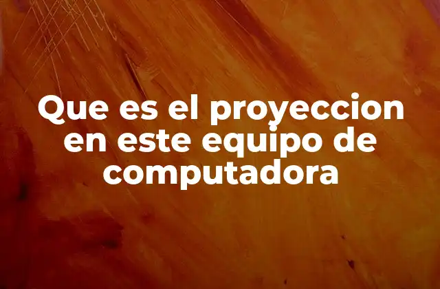 Que es el Proyeccion en Este Equipo de Computadora