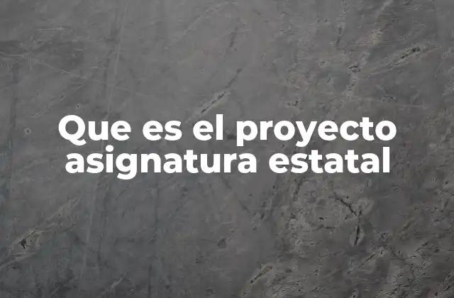 Que es el Proyecto Asignatura Estatal