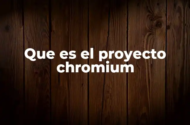 Que es el Proyecto Chromium
