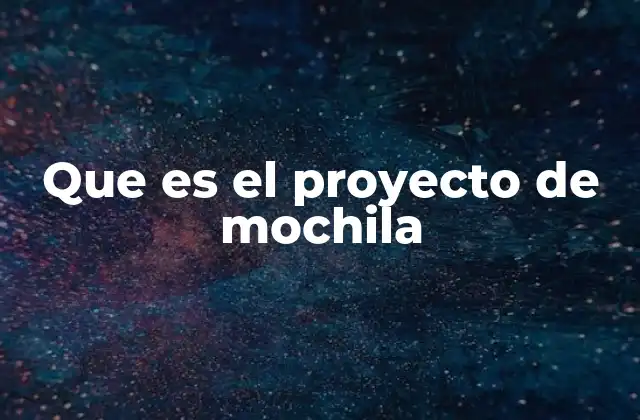 Que es el Proyecto de Mochila