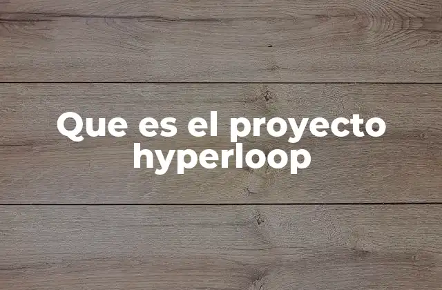 Que es el Proyecto Hyperloop