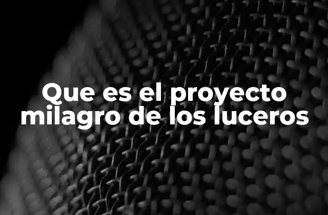 Que es el Proyecto Milagro de los Luceros