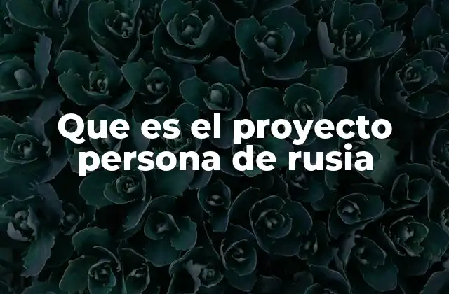 Que es el Proyecto Persona de Rusia