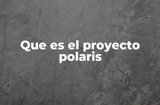 Que es el Proyecto Polaris