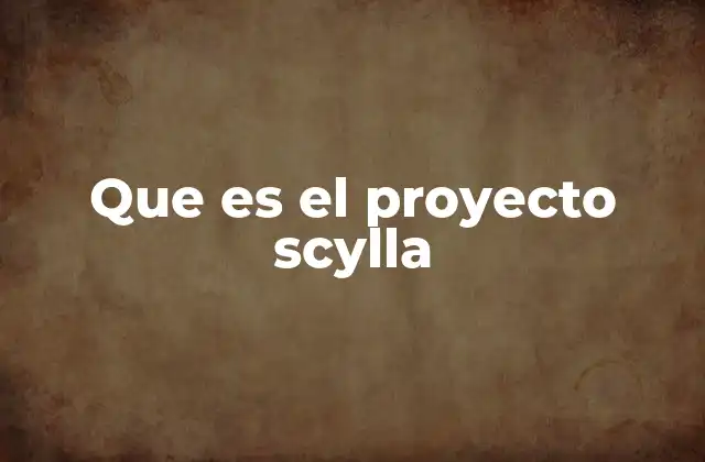 Que es el Proyecto Scylla 2 Características del Proyecto Scylla