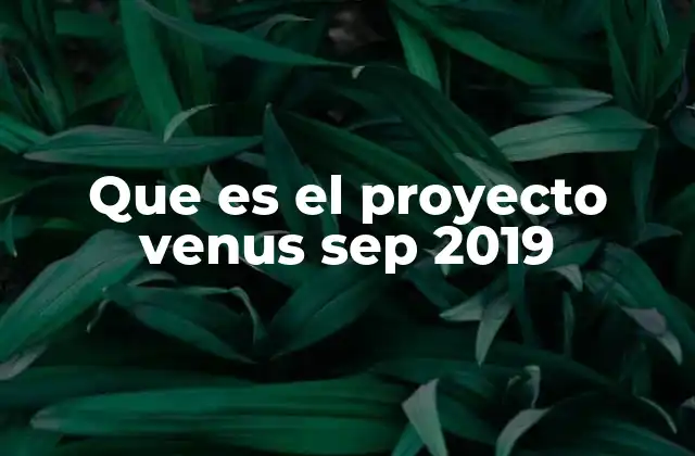 Que es el Proyecto Venus Sep 2019