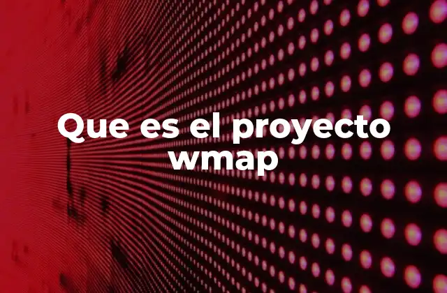 Que es el Proyecto Wmap