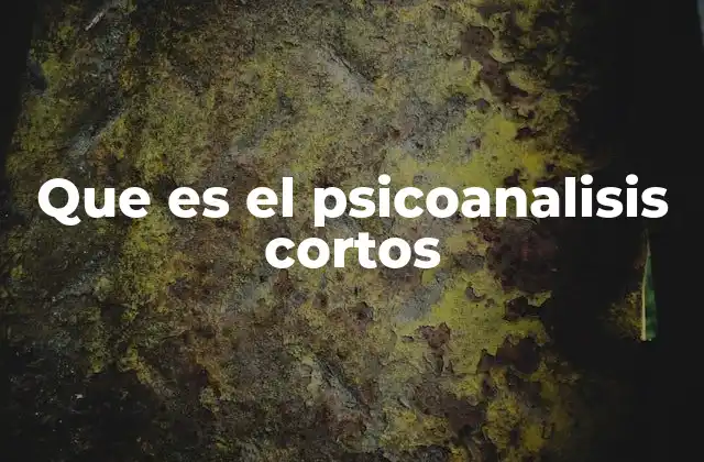Que es el Psicoanalisis Cortos