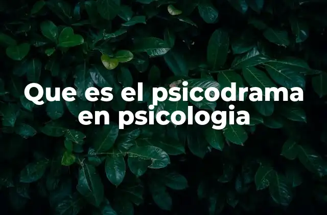 Que es el Psicodrama en Psicologia