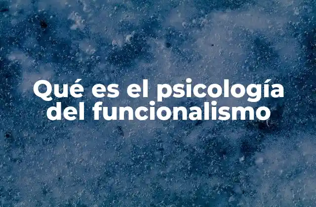 Qué es el Psicología Del Funcionalismo