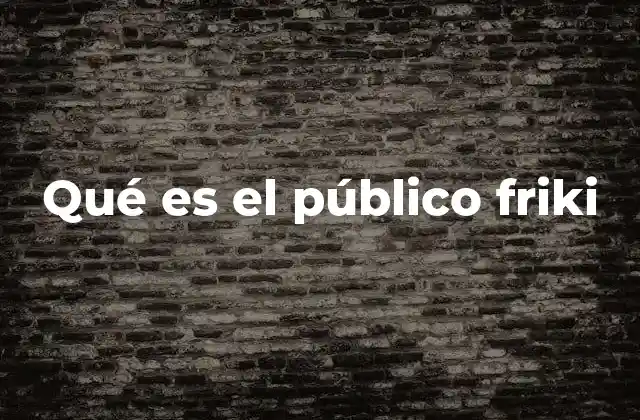 Qué es el Público Friki