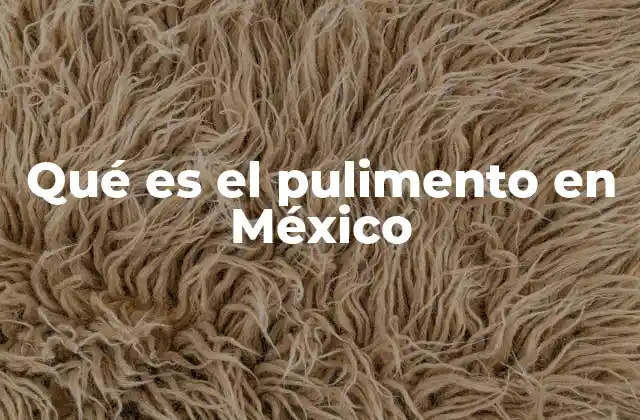 Qué es el Pulimento en México