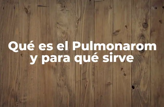 Qué es el Pulmonarom y para Qué Sirve