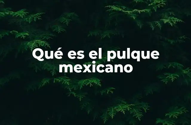 El pulque como símbolo de identidad cultural mexicana