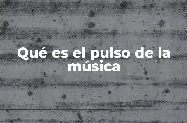 Qué es el Pulso de la Música 2 El ritmo como guía del pulso musical