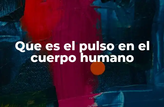 Que es el Pulso en el Cuerpo Humano