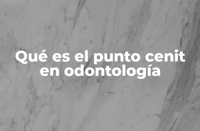 Qué es el Punto Cenit en Odontología