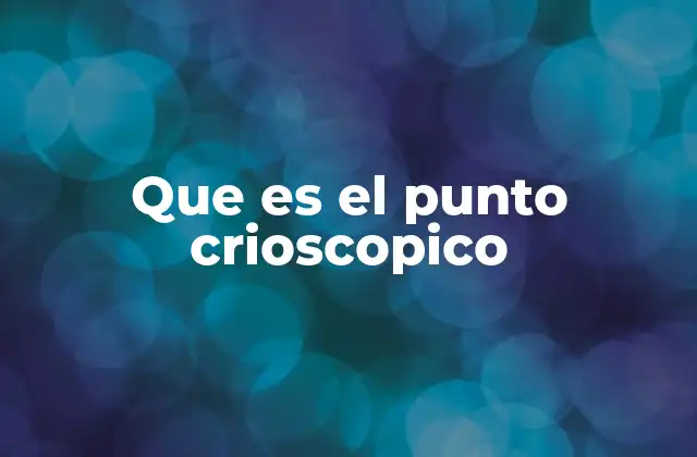 Que es el Punto Crioscopico
