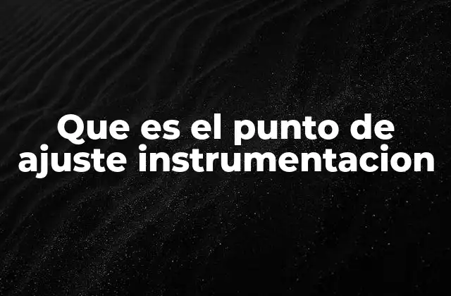 Que es el Punto de Ajuste Instrumentacion