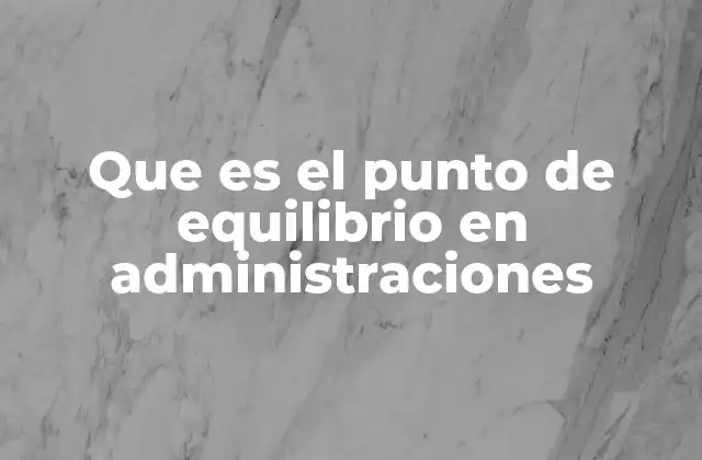 Que es el Punto de Equilibrio en Administraciones
