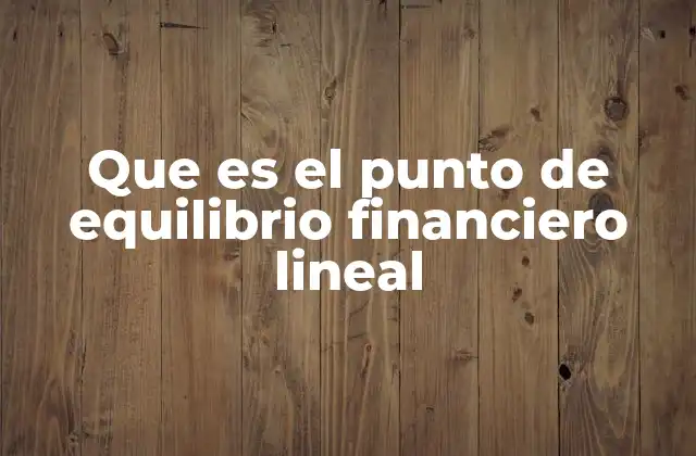 Que es el Punto de Equilibrio Financiero Lineal