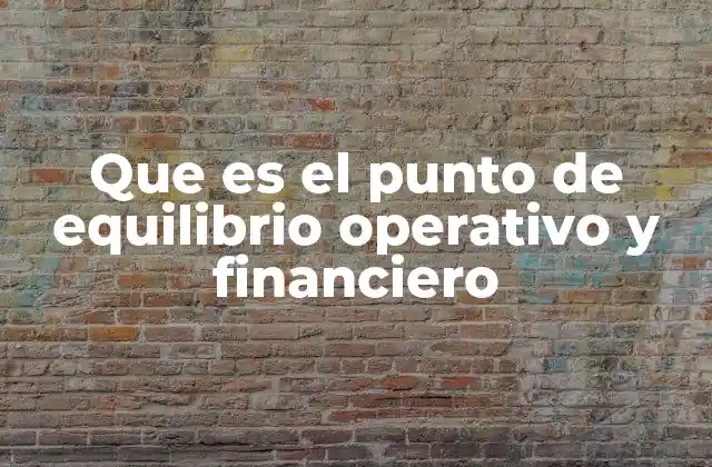 Que es el Punto de Equilibrio Operativo y Financiero