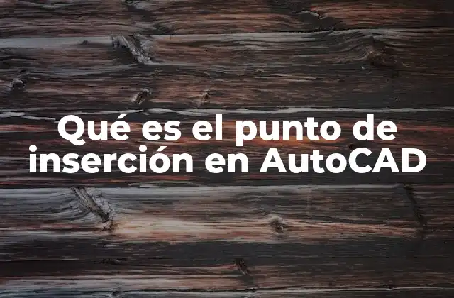 Qué es el Punto de Inserción en Autocad