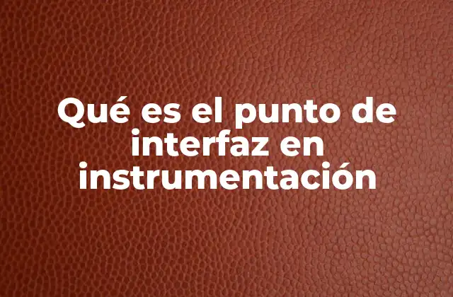 Qué es el Punto de Interfaz en Instrumentación